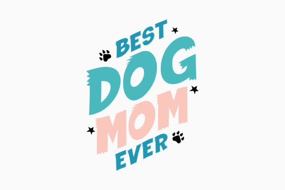 Best Dog Mom Ever: A Versatile Graphic for Crafts