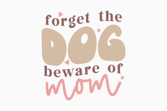 Forget the Dog Beware of Mom: A Retro Craft Graphic