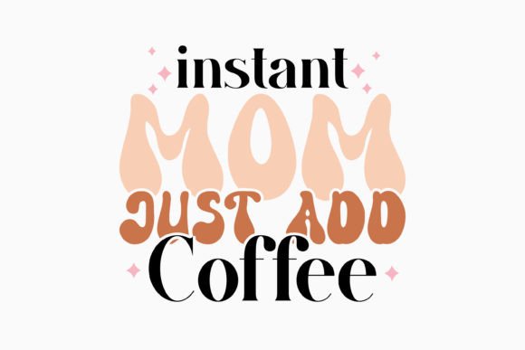 Instant Mom Just Add Coffee: A Retro Graphics Gem for Crafts