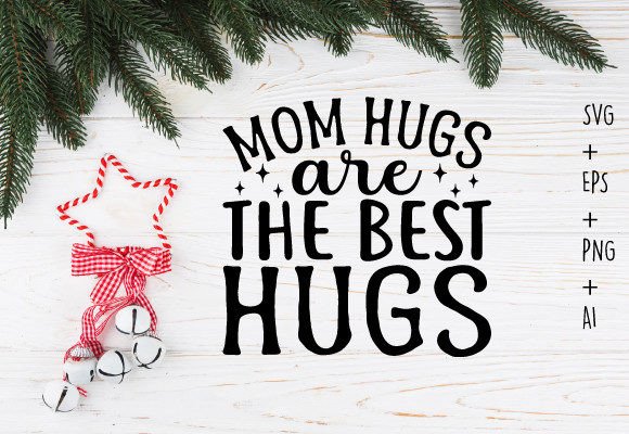 Mom Hugs Are the Best Hugs SVG T-shirt Design