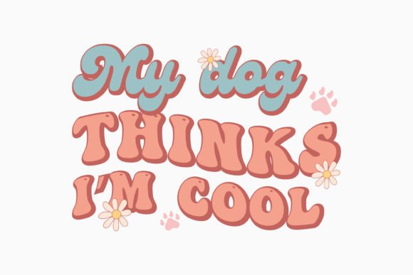 Retro Dog Quote: My Dog Thinks I'm Cool