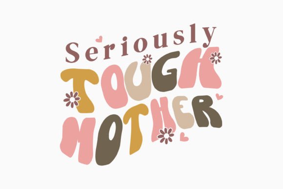 Review: Seriously Tough Mother Retro Mothers Day Graphics for Crafts