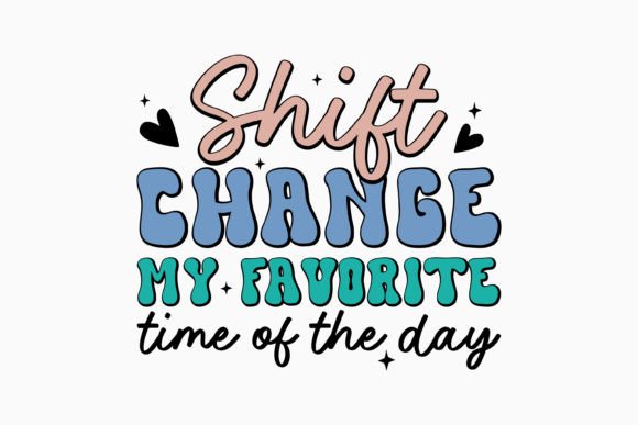 Shift Change My Favorite Time Nurse SVG: A Crafts and Graphics Gem