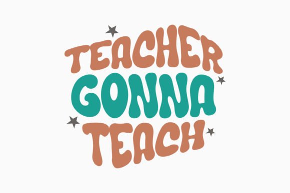 Teacher Gonna Retro Teacher Quotes SVG for Graphics & Crafts